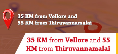 35 KM from Vellore and 55 KM from Thiruvannamalai